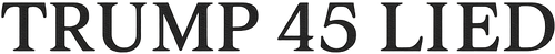 Trump 45 Lied 